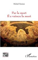 Couverture du livre « Par la mort Il a vaincu » de Michel Simion aux éditions L'harmattan