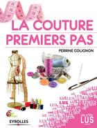 Couverture du livre « La couture, premiers pas » de Perrine Colignon aux éditions Eyrolles