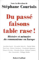 Couverture du livre « Du passé faisons table rase ! histoire et mémoire du communisme en Europe » de Stephane Courtois et Jen Bilik aux éditions Robert Laffont