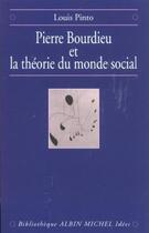 Couverture du livre « Pierre Bourdieu et la théorie du monde social » de Louis Pinto aux éditions Albin Michel