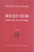 Couverture du livre « Requiem pour une avant-garde (nouv.ed.) (édition 2006) » de Benoit Duteurtre aux éditions Belles Lettres