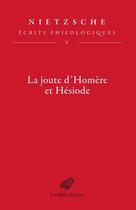 Couverture du livre « La joute d'Homère et Hésiode Tome 5 : Ecrits philologiques » de Friedrich Nietzsche aux éditions Belles Lettres