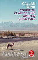 Couverture du livre « Courir au clair de lune avec un chien volé » de Callan Wink aux éditions Le Livre De Poche