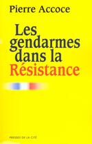 Couverture du livre « Les Gendarmes Dans La Resistance » de Accoce Pierre aux éditions Presses De La Cite