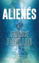 Couverture du livre « Alienés » de Fabrice Papillon aux éditions Plon