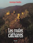 Couverture du livre « Les Routes Cathares (Album) » de Dominique Paladilhe aux éditions Perrin