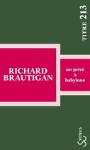 Couverture du livre « Un privé à Babylone » de Richard Brautigan aux éditions Christian Bourgois
