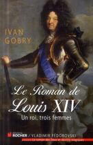 Couverture du livre « Le roman de Louis XIV » de Ivan Gobry aux éditions Rocher