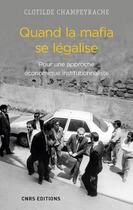 Couverture du livre « Quand la mafia se légalise ; pour une approche économique institutionnaliste » de Clotilde Champeyrache aux éditions Cnrs