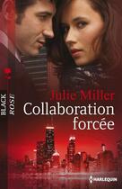 Couverture du livre « Collaboration forcée » de Julie Miller aux éditions Harlequin