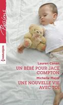 Couverture du livre « Un bébé pour Jace Compton ; une nouvelle vie avec toi » de Michelle Major et Lauren Canan aux éditions Harlequin