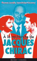Couverture du livre « À la recherche de Jacques Chirac » de Thomas Lavielle et Jean-Robert Jouanny aux éditions Buchet Chastel