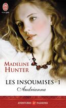 Couverture du livre « Les insoumises Tome 1 ; Audrianna » de Madeline Hunter aux éditions J'ai Lu