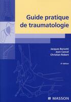 Couverture du livre « Guide pratique de traumatologie (6e édition) » de J Cancel aux éditions Elsevier-masson