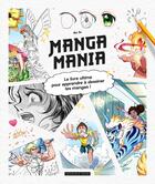 Couverture du livre « Manga mania : Le livre ultime pour apprendre à dessiner les mangas ! » de Mei Yu aux éditions Dessain Et Tolra