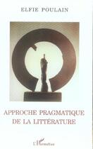 Couverture du livre « Approche pragmatique de la litterature » de Elfie Poulain aux éditions L'harmattan