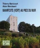 Couverture du livre « Manifeste (vert) au pied du mur » de Maricourt et Merckaert aux éditions L'harmattan