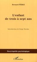 Couverture du livre « L'enfant de trois à sept ans » de Bernard Perez aux éditions Editions L'harmattan