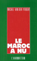 Couverture du livre « Le Maroc à nu » de Van Der Yeught Michel aux éditions Editions L'harmattan