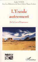 Couverture du livre « L'Exode autrement ; de la loi a l'espérance » de Marie-Helene Thayse-Foubert aux éditions Editions L'harmattan