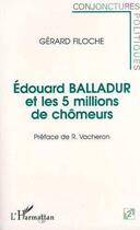 Couverture du livre « Edouard Balladur et les cinq millions de chômeurs » de Gerard Filoche aux éditions Editions L'harmattan