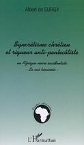 Couverture du livre « SYNCRÉTISME CHRÉTIEN ET RIGUEUR ANTI-PENTECÔTISTE EN AFRIQUE NOIRE OCCIDENTALE : Le cas béninois » de Albert De Surgy aux éditions Editions L'harmattan