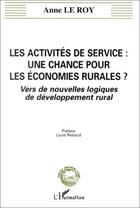 Couverture du livre « Les activites de service : une chance pour les economies rurales ? - vers de nouvelles logiques de d » de Anne Le Roy aux éditions Editions L'harmattan