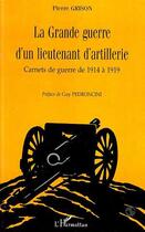 Couverture du livre « La grande guerre d'un lieutenant d'artillerie; carnets de guerre de 1914 à 1919 » de Pierre Grison aux éditions Editions L'harmattan