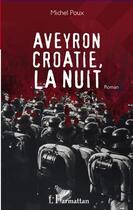 Couverture du livre « Aveyron Croatie la nuit » de Michel Poux aux éditions Editions L'harmattan