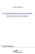 Couverture du livre « Les dimensions insoupconnées de la santé au travail » de Michel Guillemin aux éditions L'harmattan