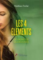 Couverture du livre « Les 4 éléments ; le signe de la destinée » de Mathias Frelat aux éditions Amalthee