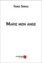 Couverture du livre « Marie mon ange » de Franck Serreau aux éditions Editions Du Net
