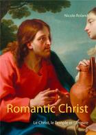 Couverture du livre « Romantic Christ t.1 ; le Christ, le temple et l'empire » de Nicole Roland aux éditions Books On Demand