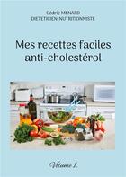 Couverture du livre « Mes recettes faciles anti-cholestÃ©rol t.1 » de Cedric Menard aux éditions Books On Demand