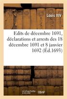 Couverture du livre « Recueil des edits de decembre 1691, declarations et arrests des 18 decembre 1691 et 8 janvier 1692 - » de Louis Xiv aux éditions Hachette Bnf