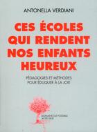 Couverture du livre « Ces écoles qui rendent les enfants heureux ; pédagogies et méthodes pour éduquer à la joie » de Antonella Verdiani aux éditions Actes Sud