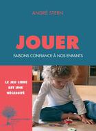 Couverture du livre « Jouer ; faisons confiance a nos enfants » de Andre Stern aux éditions Actes Sud