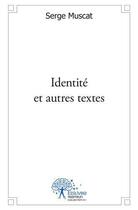 Couverture du livre « Identite et autres textes » de Serge Muscat aux éditions Edilivre