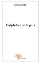 Couverture du livre « L'alphabet de la paix » de Fatima Jaafar aux éditions Edilivre