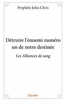 Couverture du livre « Détruire l'ennemi numéro un de notre destinée » de John Chris aux éditions Edilivre