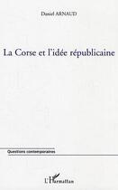 Couverture du livre « La corse et l'idee republicaine » de Daniel Arnaud aux éditions L'harmattan