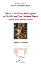 Couverture du livre « Don et transplantation d'organes au Canada, aux Etats-Unis et en France ; réflexions éthiques et pratiques comparées » de Yvanie Caille et Michel Doucin aux éditions L'harmattan