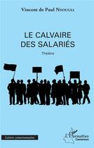 Couverture du livre « Le calvaire des salariés » de Vincent De Paul Ndougsa aux éditions L'harmattan