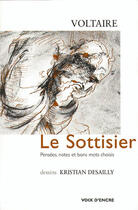 Couverture du livre « Le sottisier ; pensées, notes et bons mots choisis » de Voltaire et Kristian Desailly aux éditions Voix D'encre