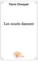 Couverture du livre « Les souris dansent » de Pierre Chocquet aux éditions Edilivre