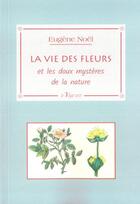 Couverture du livre « La vie des fleurs et les doux mystères de la nature » de Eugene Noel aux éditions La Vague Verte