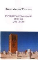 Couverture du livre « Un orientaliste allemand dialogue avec l'Islam » de Weischer Bernd Manue aux éditions Editions Du Sandre
