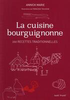 Couverture du livre « La cuisine bourguignonnes ; 260 recettes traditionnelles » de Annick Marie et Francoise Toulouz aux éditions Tutti Frutti