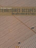 Couverture du livre « Territoires Occupes Une Autre Vision De La France » de Jeremie Lenoir aux éditions Lme