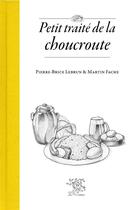 Couverture du livre « Petit traité de la choucroute » de Pierre-Brice Lebrun aux éditions Le Sureau